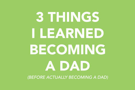 3 Things I Learned Becoming a Dad (Before Actually Becoming a Dad) thumbnail