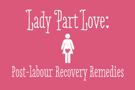 Lady Part Love: Post Labour Recovery Remedies thumbnail