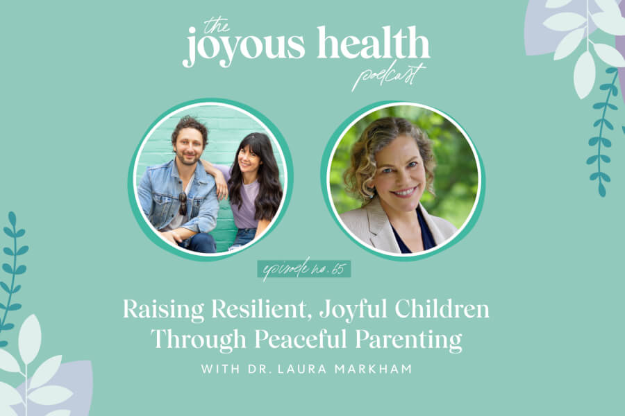 Ep 65: Raising Resilient, Joyful Children Through Peaceful Parenting with Dr. Laura Markham thumbnail
