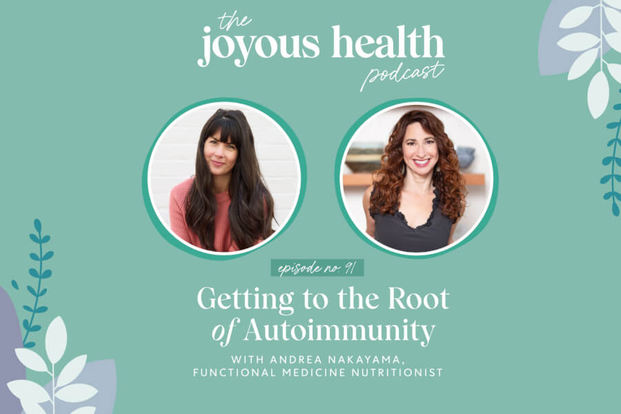 Ep. 91: Getting to the Root of Autoimmunity with Andrea Nakayama, Functional Medicine Nutritionist thumbnail
