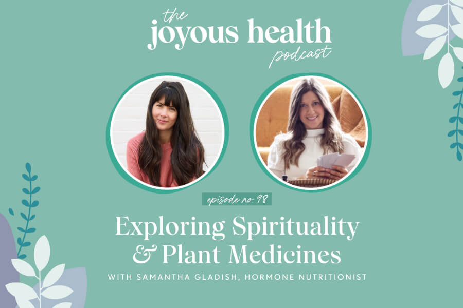 Ep. 98: Exploring Spirituality & Plant Medicines with Samantha Gladish, Hormone Nutritionist thumbnail