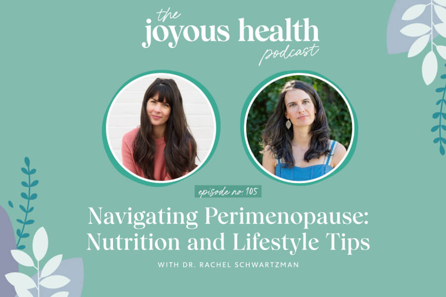 Ep. 105: Navigating Perimenopause: Nutrition and Lifestyle Tips with Dr. Rachel Schwartzman thumbnail