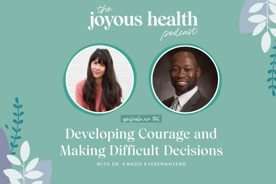 Ep. 106: Developing Courage and Making Difficult Decisions with Dr. Kwadwo Kyeremanteng thumbnail