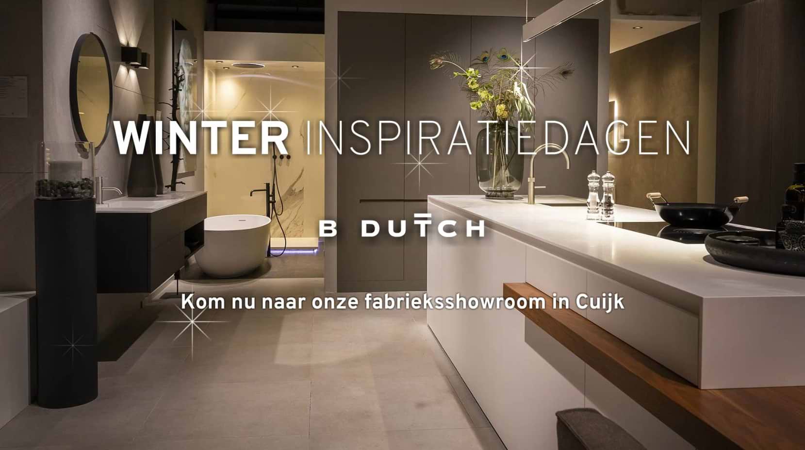 Luxe keukens en luxe badkamers Winter Inspiratiedagen bij B Dutch in Cuijk. Strak design, tijdloos.