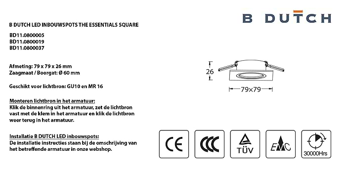Spotjes, inbouwspots LED uit de B DUTCH The Essentials plafondspots collectie. Diverse maten, mat zwarte spots, mat witte spots en geborsteld aluminium LED spots voor GU10, MR16 en Philips Hue GU10 lichtbronnen.