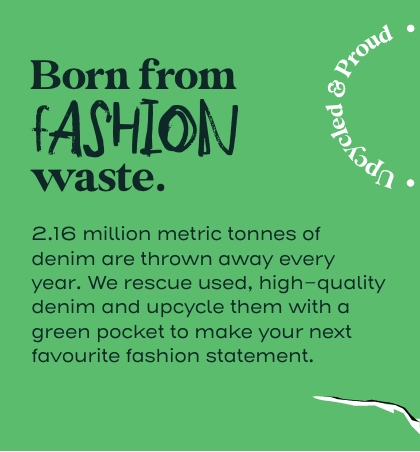 2.16 million metric tonnes of denim are thrown away every year. We rescue used, high-quality denim, re-work them and upcycle them with a green pocket to make your next favourite fashion statement