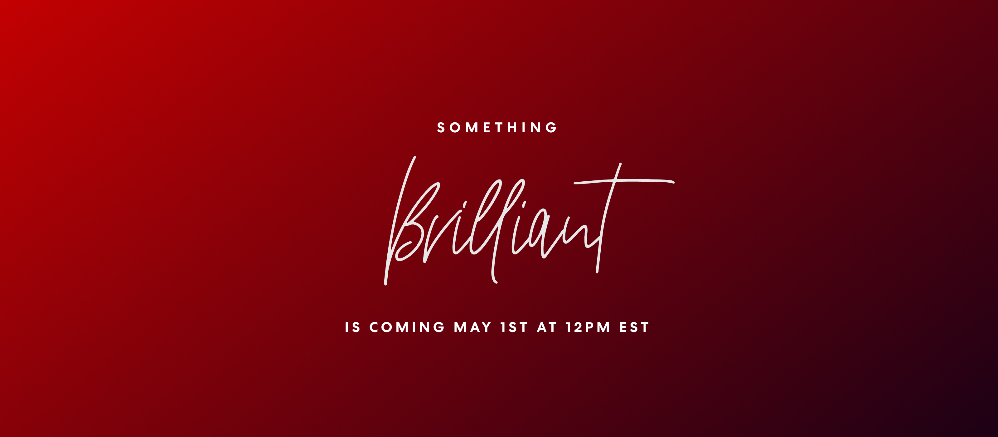 Something Brilliant is coming