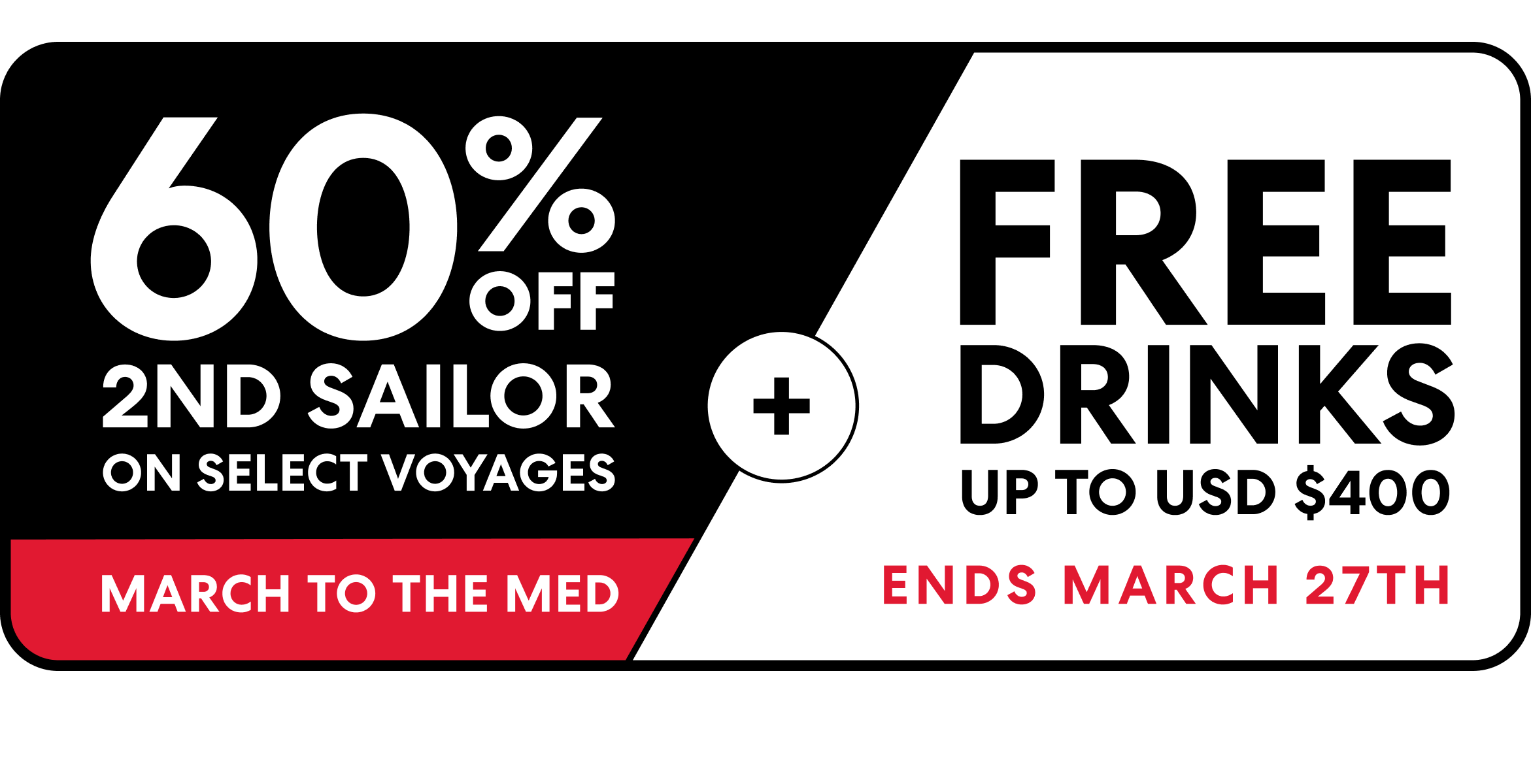 March to the Med. 60% Off 2nd Sailor on select voyages plus free drinks up to USD $400. Ends March 27th.
